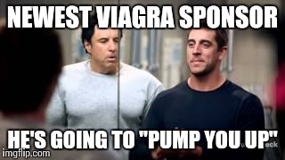 NEWEST VIAGRA SPONSOR HE'S GOING TO "PUMP YOU UP" | image tagged in aaron,rodgers,packers,viagra,pump | made w/ Imgflip meme maker