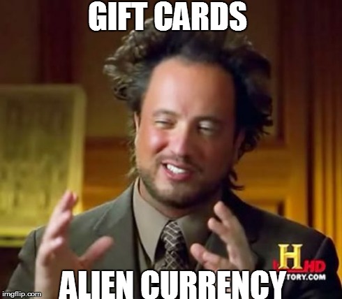 Ancient Aliens Meme | GIFT CARDS ALIEN CURRENCY | image tagged in memes,ancient aliens | made w/ Imgflip meme maker