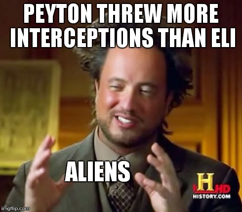 Ancient Aliens | PEYTON THREW MORE INTERCEPTIONS THAN ELI ALIENS | image tagged in memes,ancient aliens | made w/ Imgflip meme maker