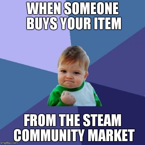 Success Kid Meme | WHEN SOMEONE BUYS YOUR ITEM FROM THE STEAM COMMUNITY MARKET | image tagged in memes,success kid | made w/ Imgflip meme maker