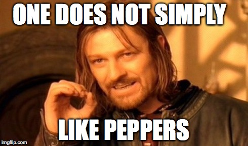 One Does Not Simply Meme | ONE DOES NOT SIMPLY LIKE PEPPERS | image tagged in memes,one does not simply | made w/ Imgflip meme maker