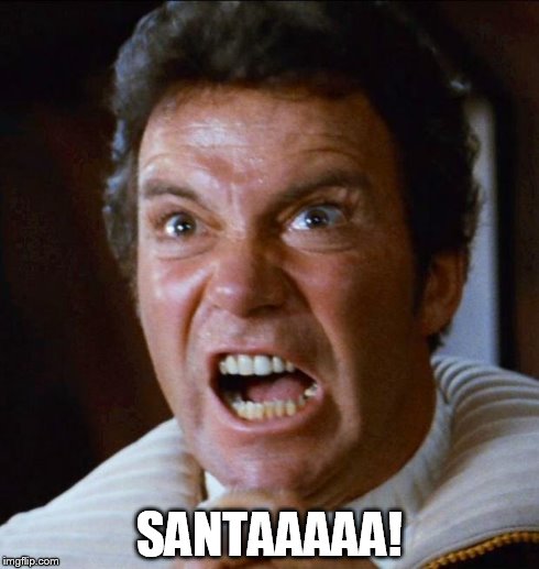 Didn't Get The Gift I wanted | SANTAAAAA! | image tagged in star trek,christmas,funny | made w/ Imgflip meme maker