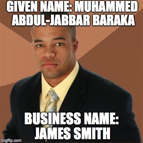 Successful Black Man Meme | GIVEN NAME: MUHAMMED ABDUL-JABBAR BARAKA BUSINESS NAME: JAMES SMITH | image tagged in memes,successful black man | made w/ Imgflip meme maker