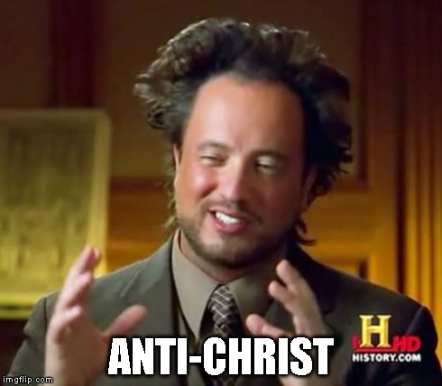 Ancient Aliens Meme | ANTI-CHRIST | image tagged in memes,ancient aliens | made w/ Imgflip meme maker