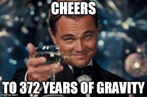 Leonardo Dicaprio Cheers Meme | CHEERS TO 372 YEARS OF GRAVITY | image tagged in memes,leonardo dicaprio cheers | made w/ Imgflip meme maker