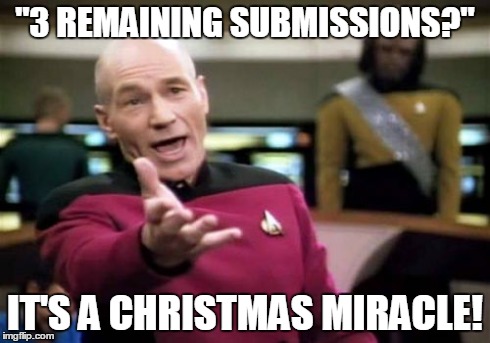 Merry Xmas, Everyone | "3 REMAINING SUBMISSIONS?" IT'S A CHRISTMAS MIRACLE! | image tagged in memes,picard wtf,christmas,submissions,imgflip,fourth wall | made w/ Imgflip meme maker
