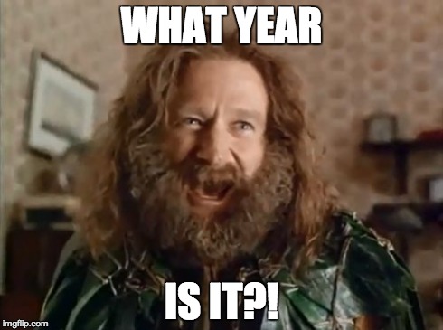 What Year Is It | WHAT YEAR IS IT?! | image tagged in memes,what year is it | made w/ Imgflip meme maker