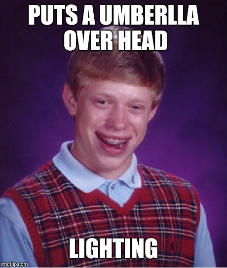 Bad Luck Brian Meme | PUTS A UMBERLLA OVER HEAD LIGHTING | image tagged in memes,bad luck brian | made w/ Imgflip meme maker