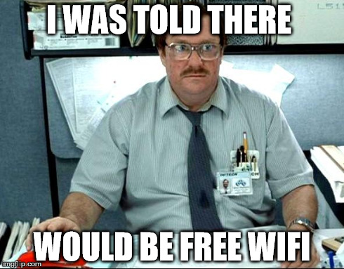 How to make long lasting friendships | I WAS TOLD THERE WOULD BE FREE WIFI | image tagged in memes,i was told there would be | made w/ Imgflip meme maker