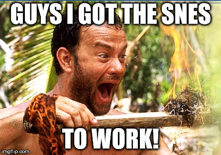 YES! | GUYS I GOT THE SNES TO WORK! | image tagged in memes,castaway fire | made w/ Imgflip meme maker