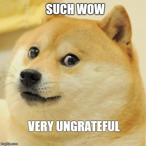 Doge | SUCH WOW VERY UNGRATEFUL | image tagged in memes,doge | made w/ Imgflip meme maker