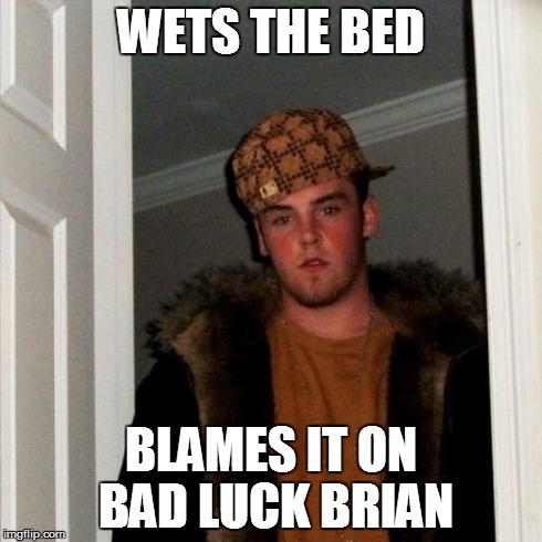 Scumbag Steve Meme | WETS THE BED BLAMES IT ON BAD LUCK BRIAN | image tagged in memes,scumbag steve | made w/ Imgflip meme maker