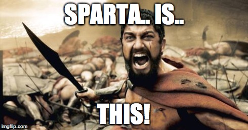 In Soviet Russia... | SPARTA.. IS.. THIS! | image tagged in memes,sparta leonidas,in soviet russia | made w/ Imgflip meme maker