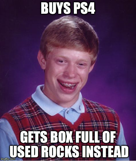 PS4 Rocks | BUYS PS4 GETS BOX FULL OF USED ROCKS INSTEAD | image tagged in memes,bad luck brian,ps4,xbox,rock | made w/ Imgflip meme maker