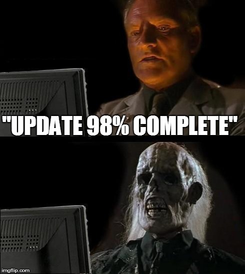 I'll Just Wait Here Meme | "UPDATE 98% COMPLETE" | image tagged in memes,ill just wait here | made w/ Imgflip meme maker