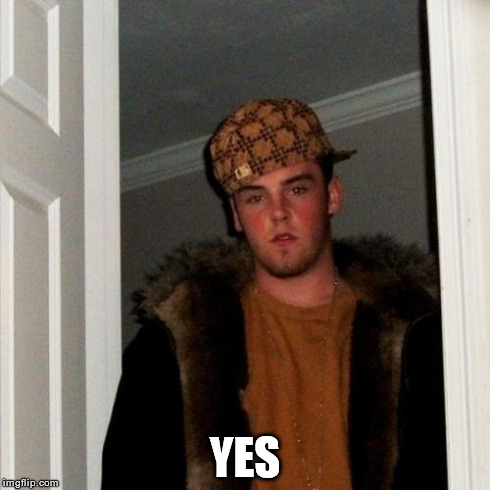 Scumbag Steve Meme | YES | image tagged in memes,scumbag steve | made w/ Imgflip meme maker