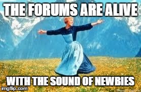 Look At All These Meme | THE FORUMS ARE ALIVE WITH THE SOUND OF NEWBIES | image tagged in memes,look at all these | made w/ Imgflip meme maker
