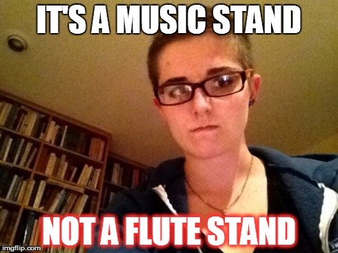 IT'S A MUSIC STAND NOT A FLUTE STAND | made w/ Imgflip meme maker