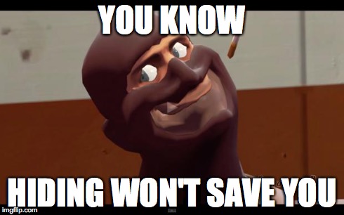 YOU KNOW HIDING WON'T SAVE YOU | image tagged in spai | made w/ Imgflip meme maker