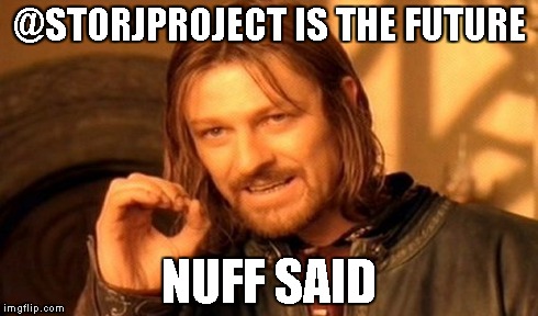 One Does Not Simply Meme | @STORJPROJECT IS THE FUTURE NUFF SAID | image tagged in memes,one does not simply | made w/ Imgflip meme maker