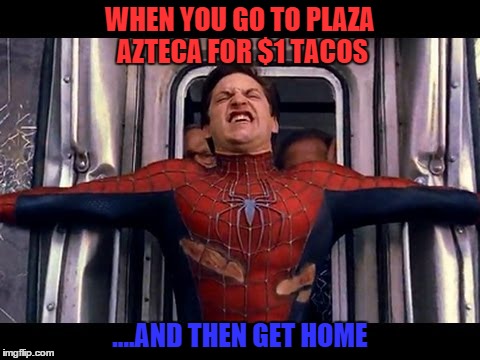 Bladder Control | WHEN YOU GO TO PLAZA AZTECA FOR $1 TACOS ....AND THEN GET HOME | image tagged in poop,pants,funny,funny memes,taco,mexican | made w/ Imgflip meme maker
