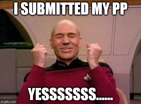 Captain Kirk Yes! | I SUBMITTED MY PP YESSSSSSS...... | image tagged in captain kirk yes | made w/ Imgflip meme maker