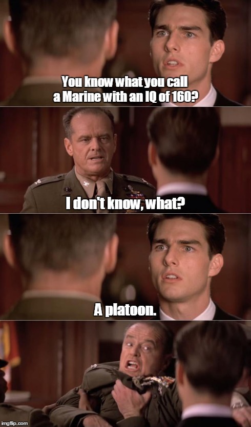 jack and tom | You know what you call a Marine with an IQ of 160? I don't know, what? A platoon. | image tagged in marine corps jokes | made w/ Imgflip meme maker