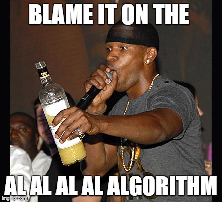 BLAME IT ON THE AL AL AL AL ALGORITHM | made w/ Imgflip meme maker