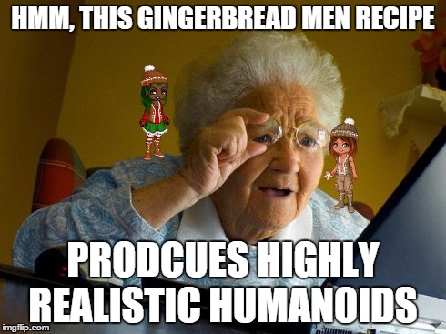 HMM, THIS GINGERBREAD MEN RECIPE PRODCUES HIGHLY REALISTIC HUMANOIDS | made w/ Imgflip meme maker