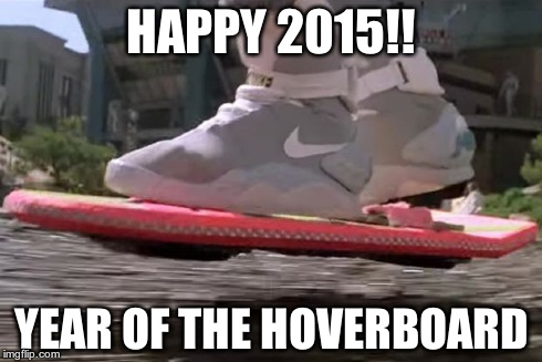 Happy Year of the Hoverboard Meme | HAPPY 2015!! YEAR OF THE HOVERBOARD | image tagged in new years | made w/ Imgflip meme maker