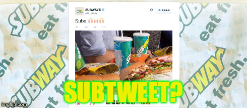 Subwaytweet? | SUBTWEET? | image tagged in subtweet,subway,troll | made w/ Imgflip meme maker