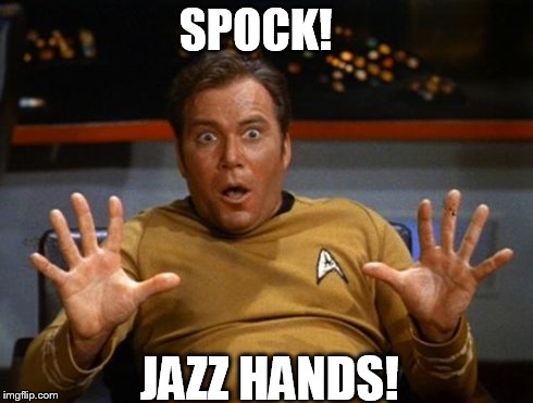 Kirk | SPOCK! JAZZ HANDS! | image tagged in kirk | made w/ Imgflip meme maker