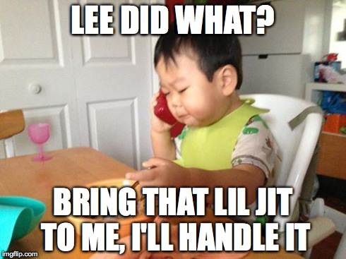 No Bullshit Business Baby Meme | LEE DID WHAT? BRING THAT LIL JIT TO ME, I'LL HANDLE IT | image tagged in memes,no bullshit business baby | made w/ Imgflip meme maker