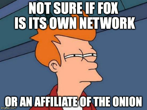 The Foxion | NOT SURE IF FOX IS ITS OWN NETWORK OR AN AFFILIATE OF THE ONION | image tagged in memes,futurama fry,fox,onion | made w/ Imgflip meme maker