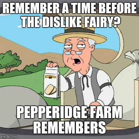 Pepperidge Farm Remembers Meme | REMEMBER A TIME BEFORE THE DISLIKE FAIRY? PEPPERIDGE FARM REMEMBERS | image tagged in memes,pepperidge farm remembers | made w/ Imgflip meme maker