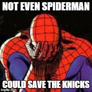 Sad Spiderman Meme | NOT EVEN SPIDERMAN COULD SAVE THE KNICKS | image tagged in memes,sad spiderman,spiderman | made w/ Imgflip meme maker