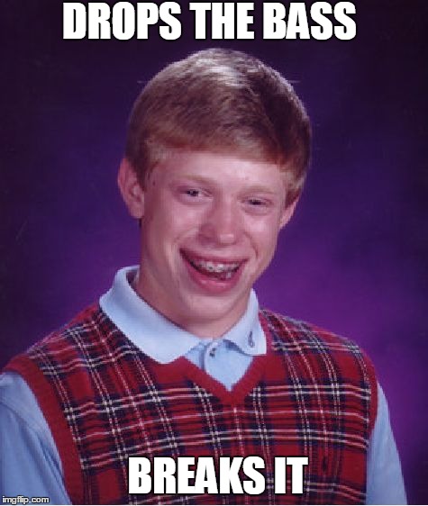 Bad Luck Brian Meme | DROPS THE BASS BREAKS IT | image tagged in memes,bad luck brian | made w/ Imgflip meme maker