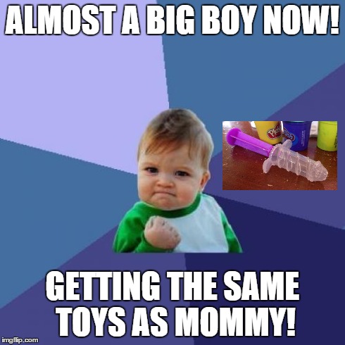 Success Kid Meme | ALMOST A BIG BOY NOW! GETTING THE SAME TOYS AS MOMMY! | image tagged in memes,success kid | made w/ Imgflip meme maker