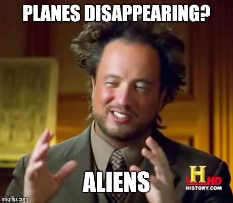 Ancient Aliens Meme | PLANES DISAPPEARING? ALIENS | image tagged in memes,ancient aliens | made w/ Imgflip meme maker