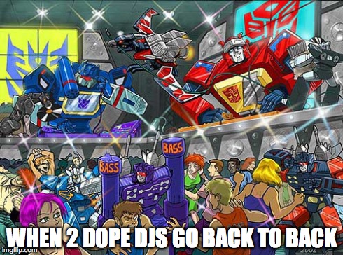 dope djs | WHEN 2 DOPE DJS GO BACK TO BACK | image tagged in dj,djs,hiphop,soundwave,party,rave | made w/ Imgflip meme maker