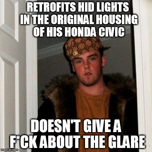 Scumbag Steve Meme | RETROFITS HID LIGHTS IN THE ORIGINAL HOUSING OF HIS HONDA CIVIC DOESN'T GIVE A F*CK ABOUT THE GLARE | image tagged in memes,scumbag steve | made w/ Imgflip meme maker