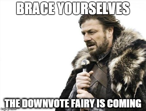 Created my first meme with a funny reference. Got downvoted. | BRACE YOURSELVES THE DOWNVOTE FAIRY IS COMING | image tagged in memes,brace yourselves x is coming | made w/ Imgflip meme maker
