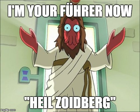 Zoidberg Jesus | I'M YOUR FÜHRER NOW "HEIL ZOIDBERG" | image tagged in memes,zoidberg jesus | made w/ Imgflip meme maker