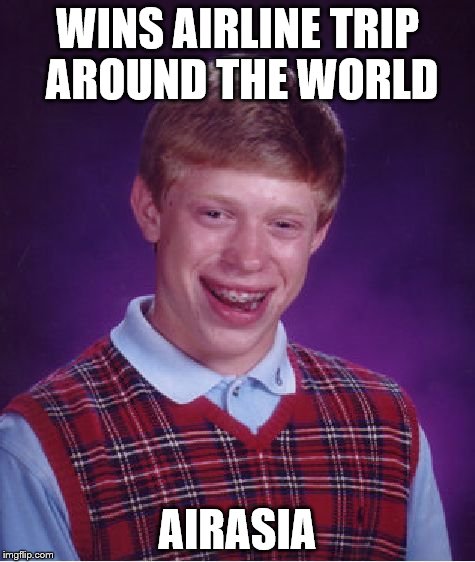 Bad Luck Brian Meme | WINS AIRLINE TRIP AROUND THE WORLD AIRASIA | image tagged in memes,bad luck brian | made w/ Imgflip meme maker