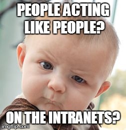 Skeptical Baby | PEOPLE ACTING LIKE PEOPLE? ON THE INTRANETS? | image tagged in memes,skeptical baby | made w/ Imgflip meme maker