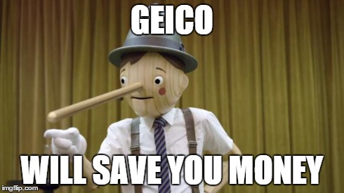 Definitely | GEICO WILL SAVE YOU MONEY | image tagged in pinocchio | made w/ Imgflip meme maker