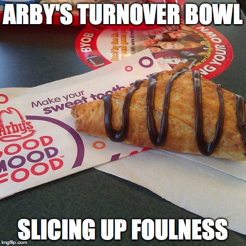 ARBY'S TURNOVER BOWL SLICING UP FOULNESS | made w/ Imgflip meme maker