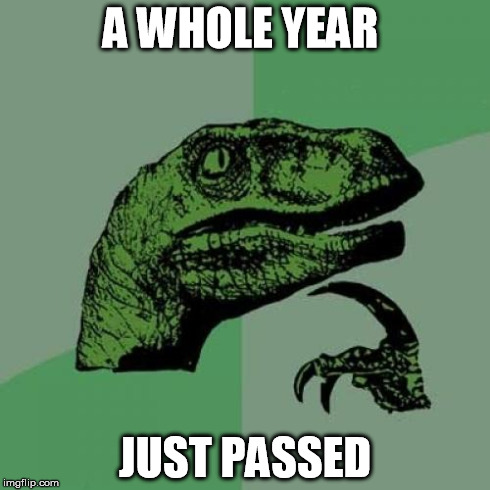 Philosoraptor | A WHOLE YEAR JUST PASSED | image tagged in memes,philosoraptor | made w/ Imgflip meme maker