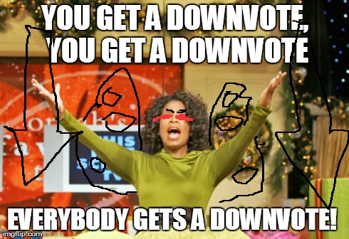 i think i found the downvote fairy  | YOU GET A DOWNVOTE, YOU GET A DOWNVOTE EVERYBODY GETS A DOWNVOTE! | image tagged in memes,you get an x and you get an x | made w/ Imgflip meme maker