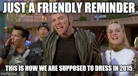 back to the future | JUST A FRIENDLY REMINDER THIS IS HOW WE ARE SUPPOSED TO DRESS IN 2015 | image tagged in back to the future | made w/ Imgflip meme maker
